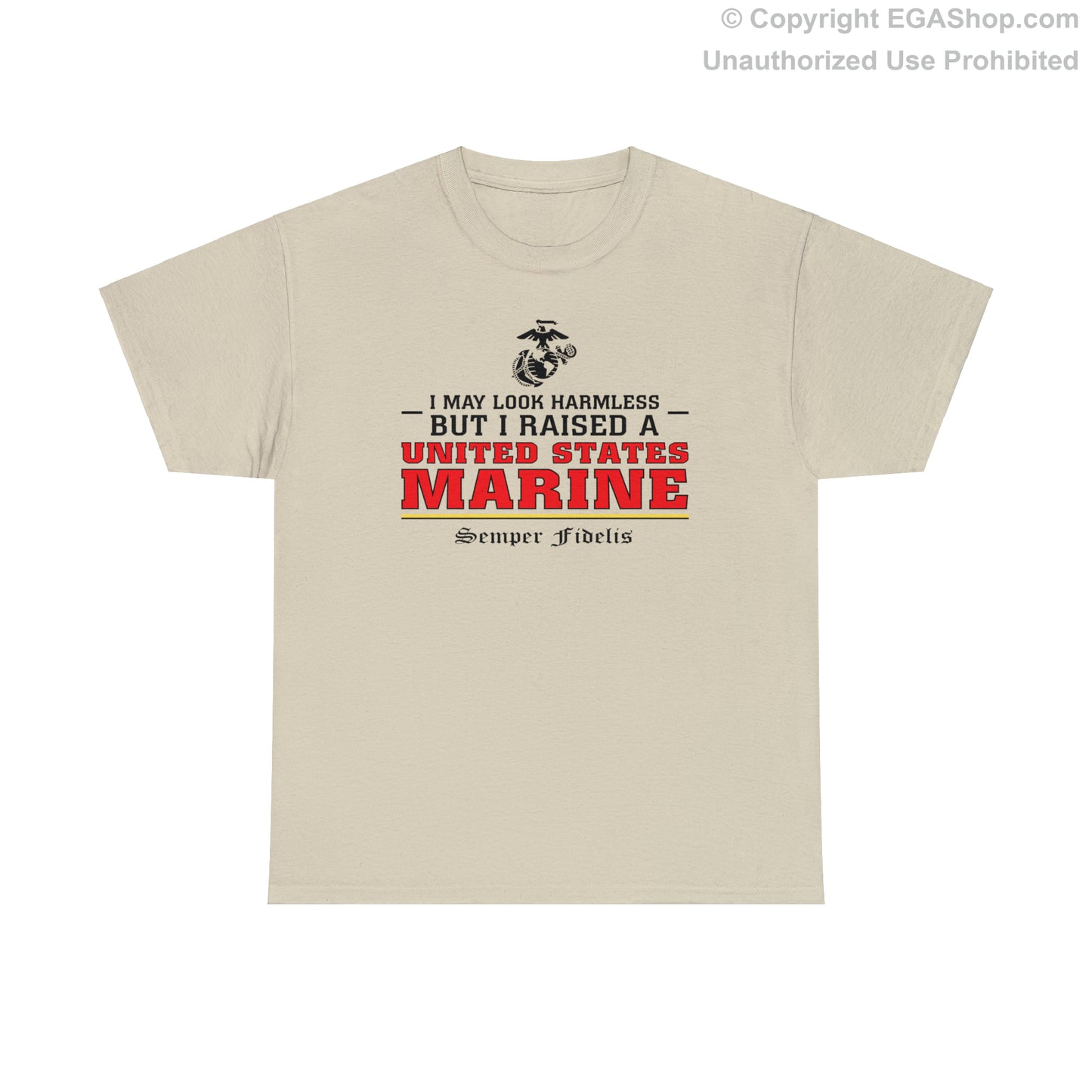 T-Shirt: I May Look Harmless but I Raised a US Marine