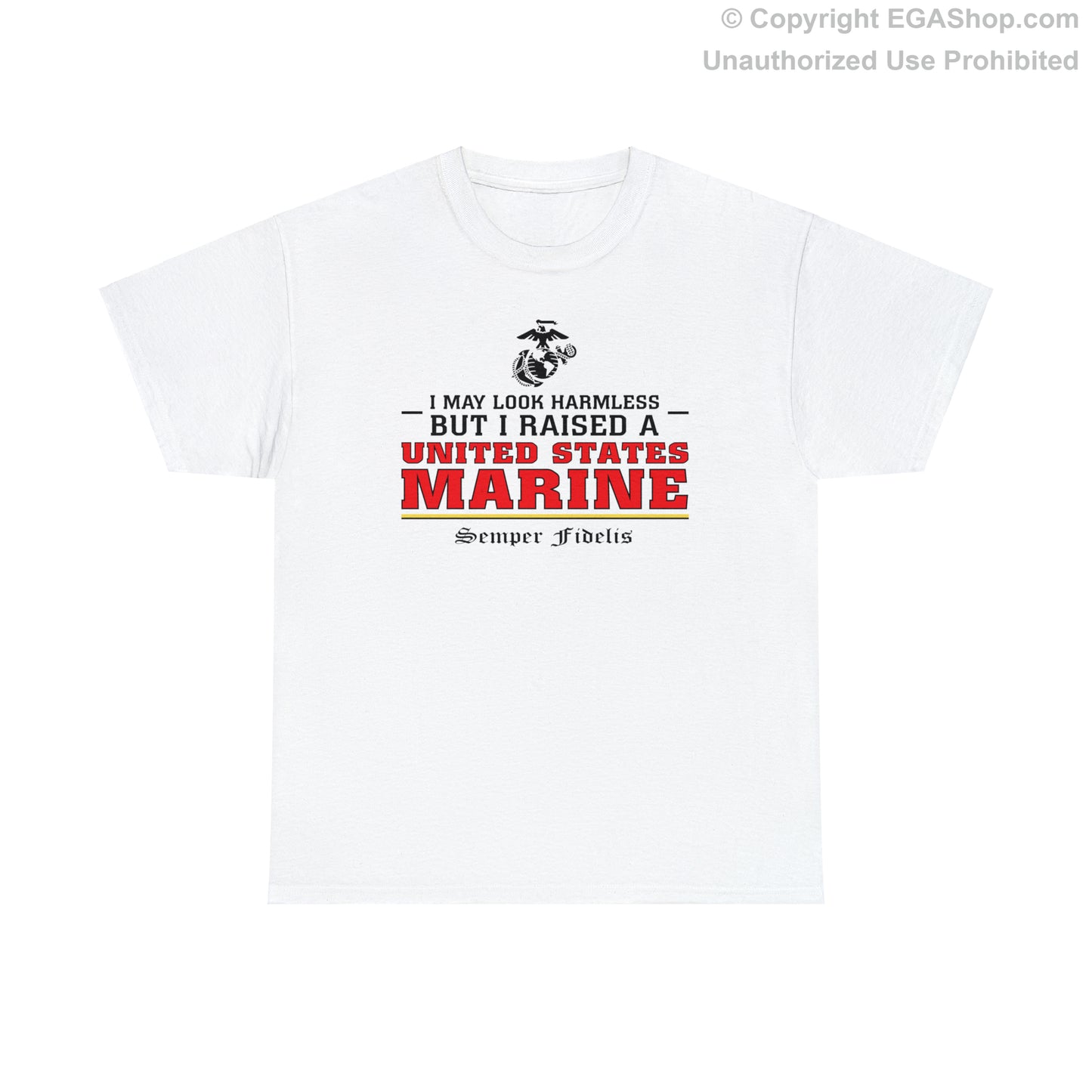 T-Shirt: I May Look Harmless but I Raised a US Marine