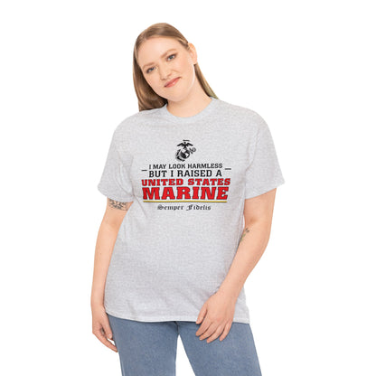 T-Shirt: I May Look Harmless but I Raised a US Marine