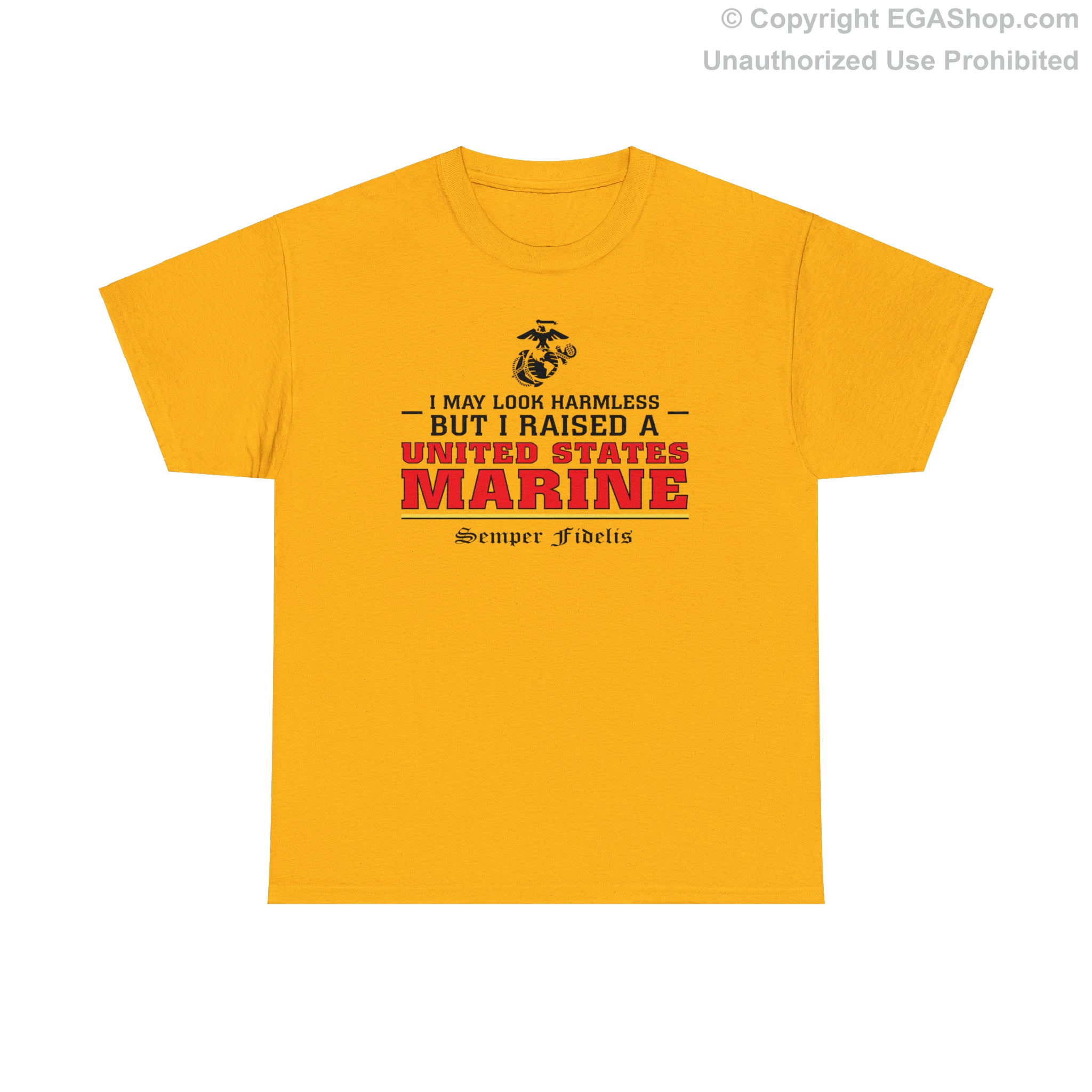 T Shirt I May Look Harmless but I Raised a US Marine The EGA