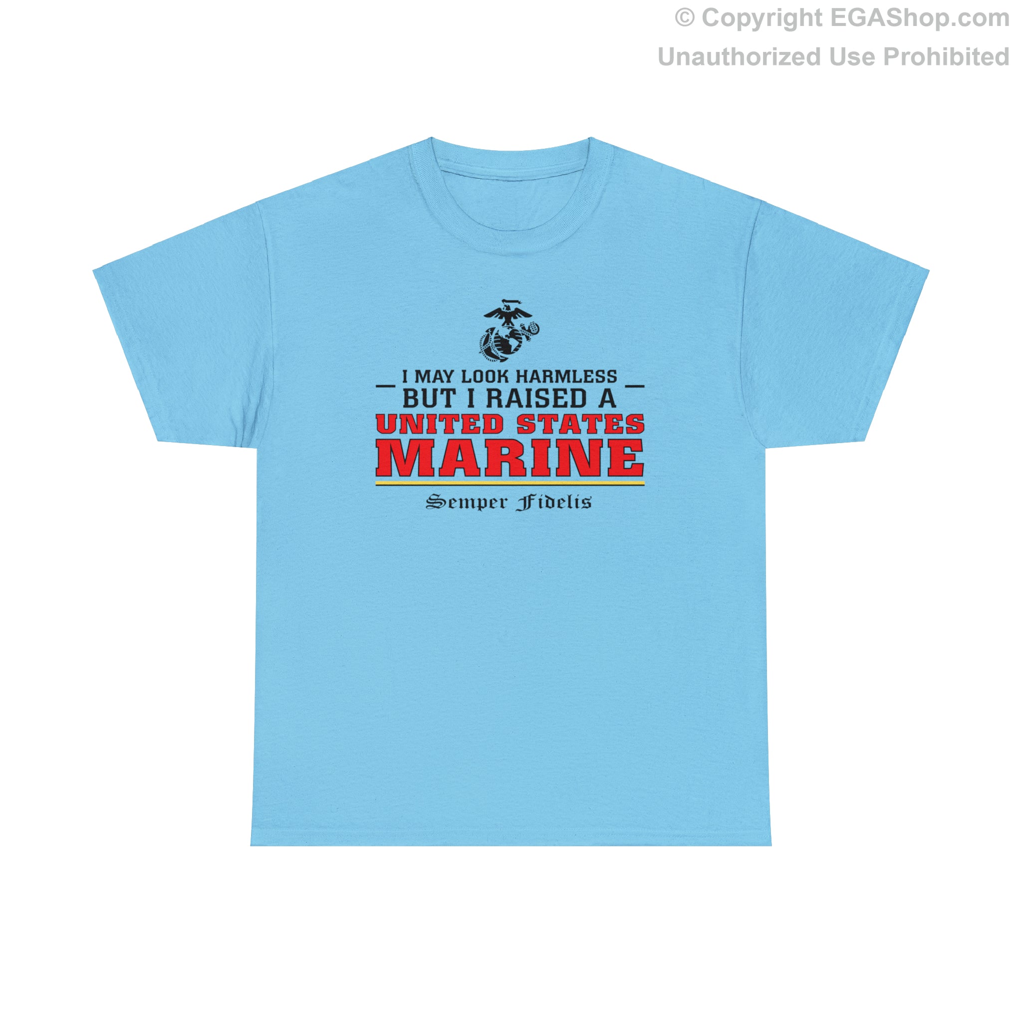 T Shirt I May Look Harmless but I Raised a US Marine The EGA