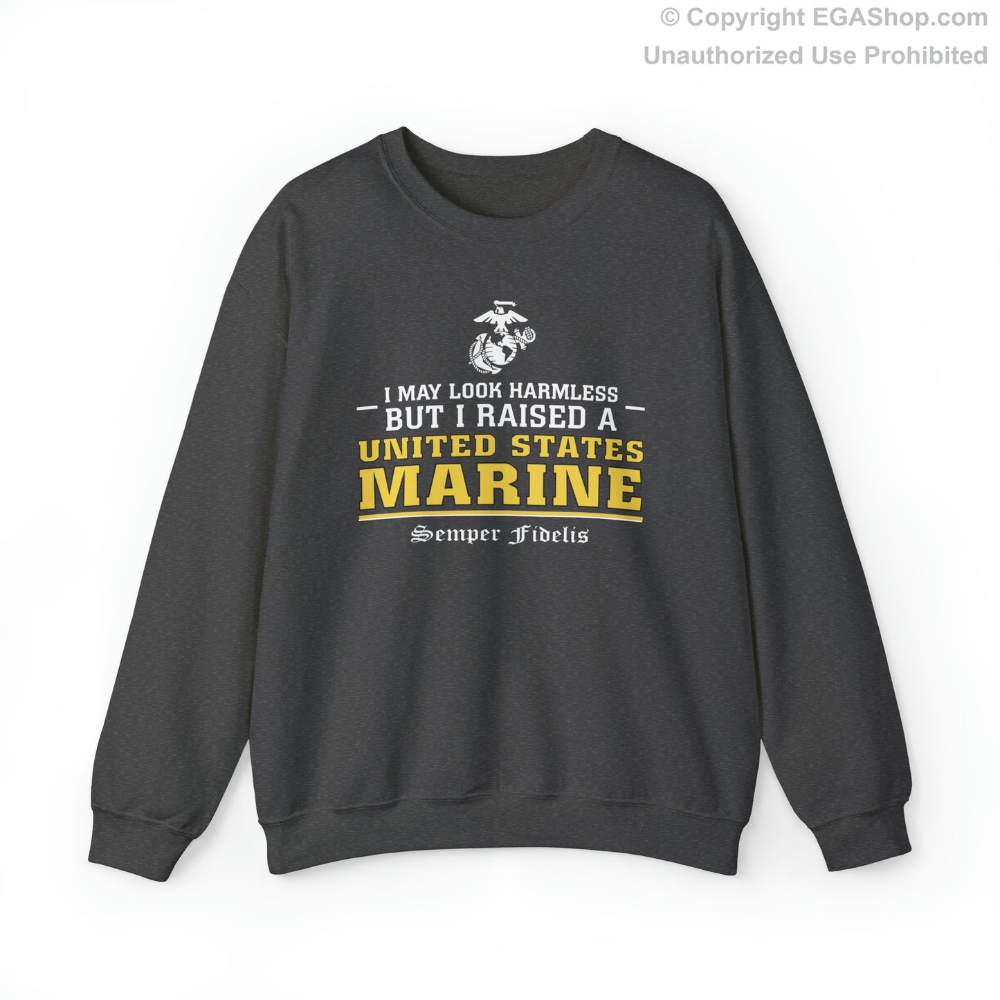 Sweatshirt: I May Look Harmless but I Raised a US Marine