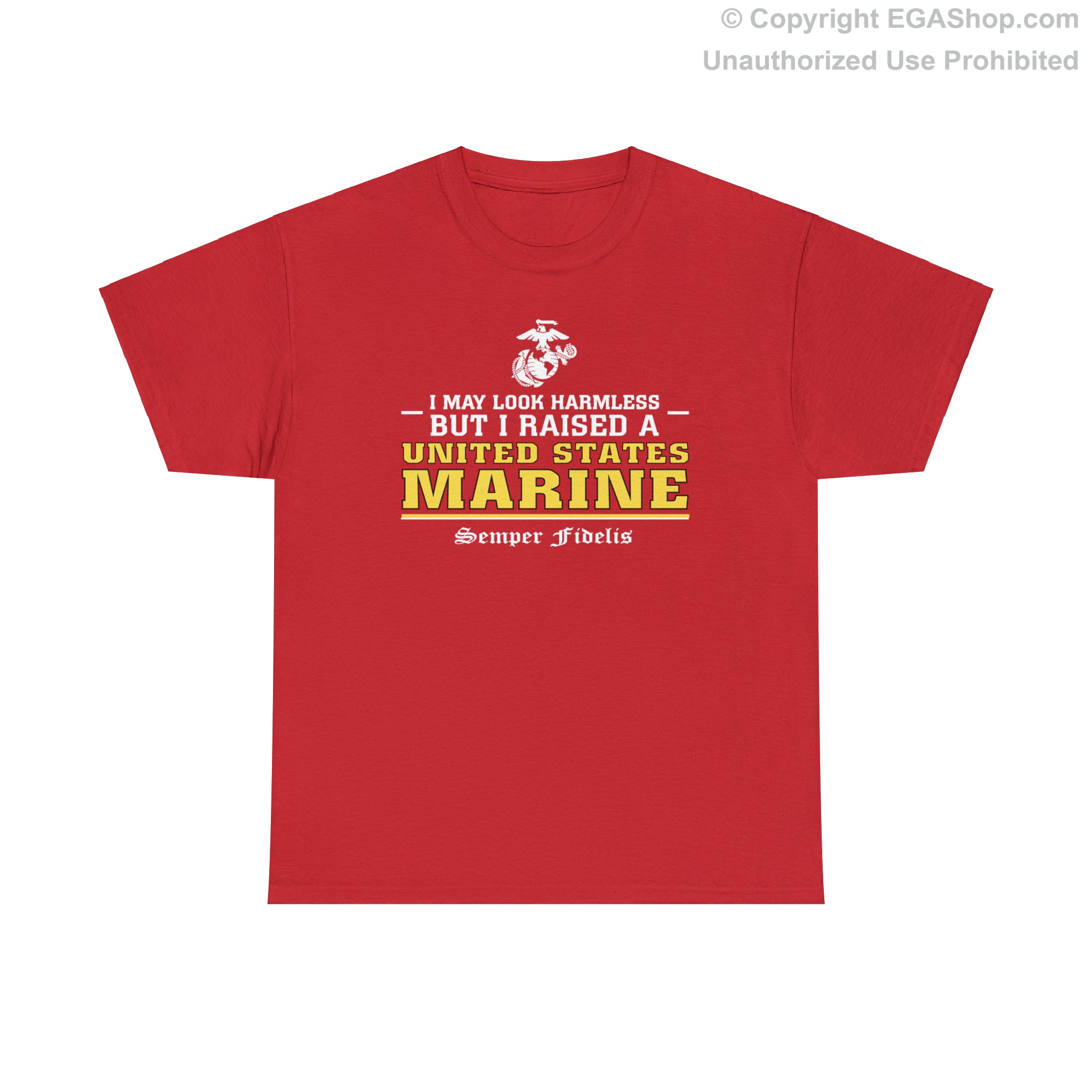 T Shirt I May Look Harmless but I Raised a US Marine The EGA