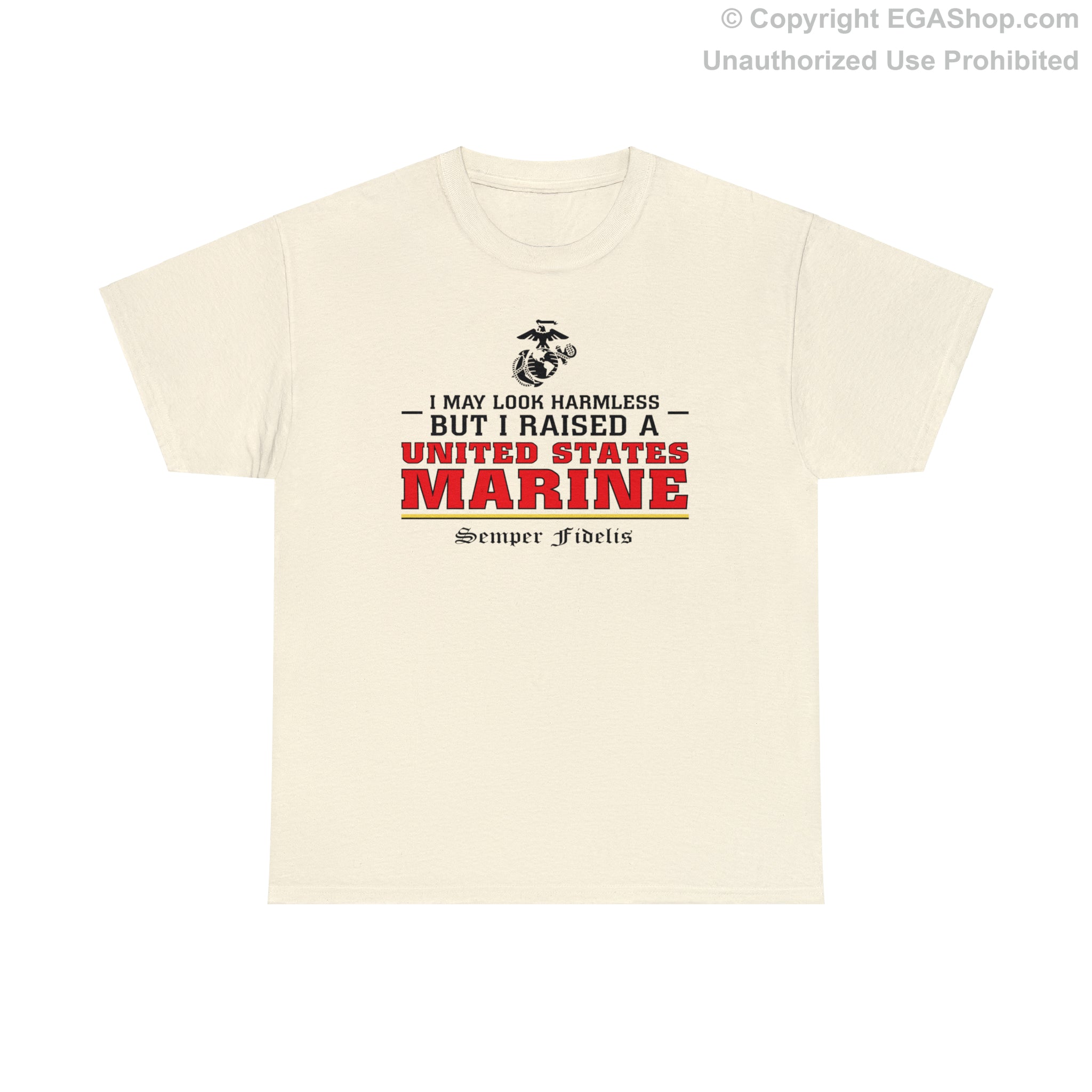 T Shirt I May Look Harmless but I Raised a US Marine The EGA