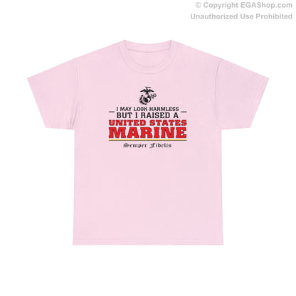 T-Shirt: I May Look Harmless but I Raised a US Marine