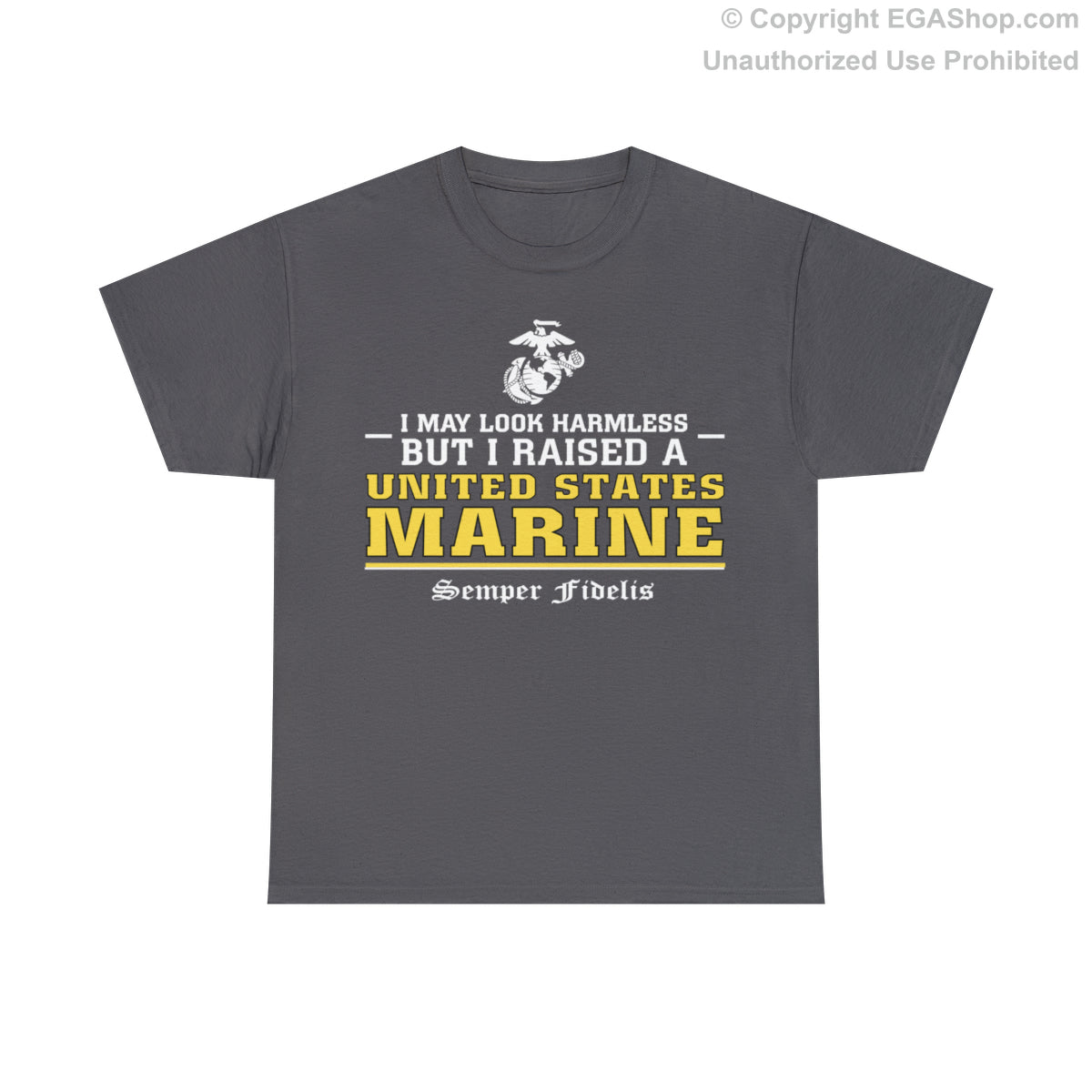 T-Shirt: I May Look Harmless but I Raised a US Marine